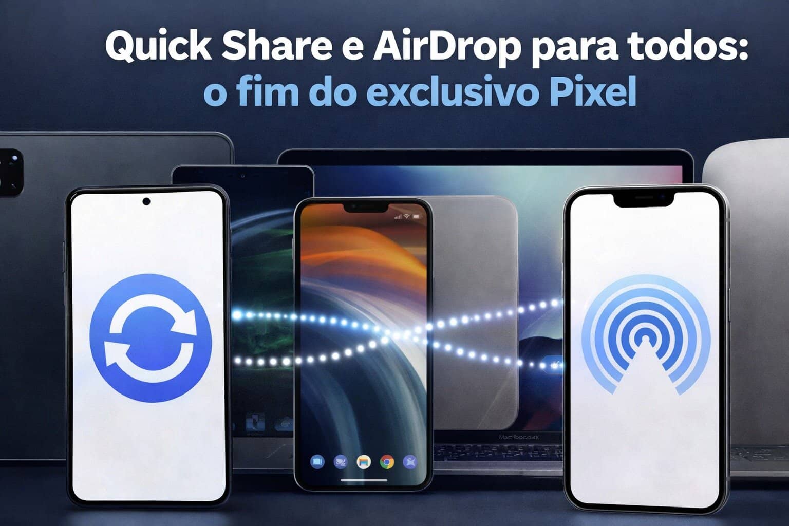 Google rebenta com o ecossistema Apple: Quick Share e AirDrop para todos